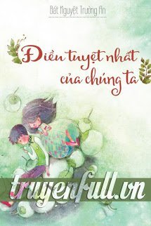Truyện Điều Tuyệt Nhất Của Chúng Ta