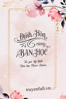 Truyện Đính Hôn Cùng Bạn Học