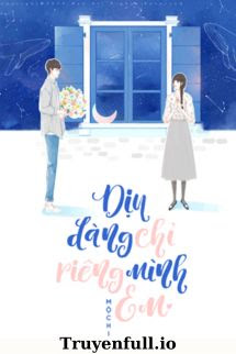 Truyện Dịu Dàng Chỉ Riêng Mình Em