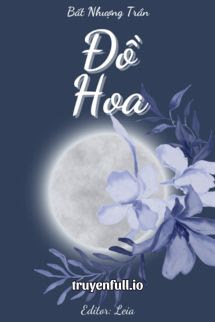 Truyện Đồ Hoa - Bất Nhượng Trần