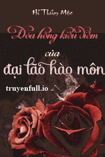 Truyện Đoá Hồng Kiều Diễm Của Đại Lão Hào Môn