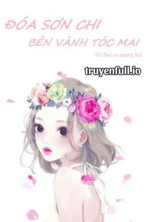Truyện Đóa Sơn Chi Bên Vành Tóc Mai