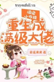 Truyện Đoàn Sủng Tiểu Tác Tinh Trọng Sinh Thành Mãn Cấp Đại Lão