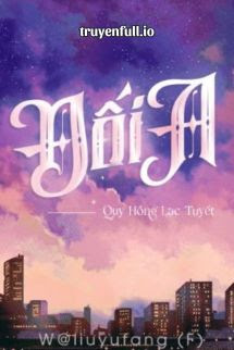 Truyện Đối A - Quy Hồng Lạc Tuyết