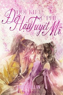 Truyện Đổi Kiếp Nữ Phụ: Đế Hậu Tuyệt Mĩ