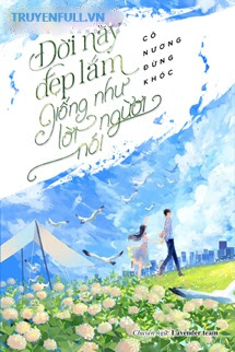 Truyện Đời Này Đẹp Lắm, Giống Như Lời Người Nói