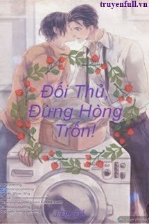 Truyện Đối Thủ, Đừng Hòng Trốn!