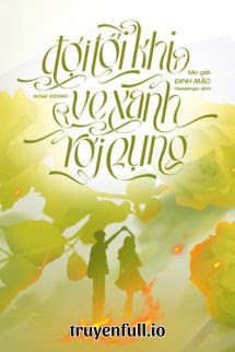 Truyện Đợi Tới Khi Ve Xanh Rơi Rụng