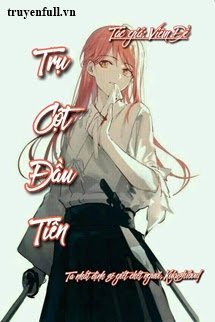 Truyện [Đồng Nhân Kimetsu No Yaiba]: Trụ Cột Đầu Tiên