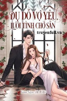 Truyện Dụ Dỗ Vợ Yêu Lưới Tình Chờ Sẵn