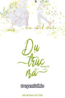 Truyện Dụ Trúc Mã - Nãi Hoàng Lưu Tâm