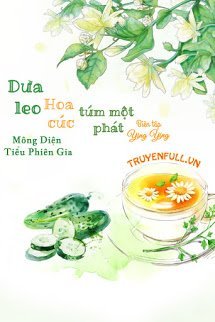 Truyện Dưa Leo Hoa Cúc Túm Một Phát