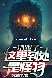 Truyện Đừng Chạy, Ở Đây Khắp Nơi Đầu Là Quái Vật