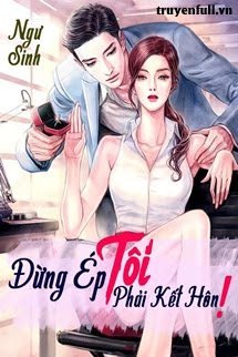 Truyện Đừng Ép Tôi Phải Kết Hôn!