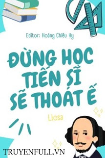 Truyện Đừng Học Tiến Sĩ Sẽ Thoát Ế