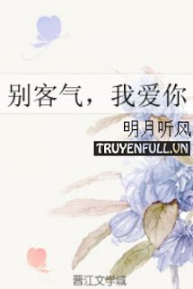 Truyện Đừng Khách Sáo, Anh Yêu Em