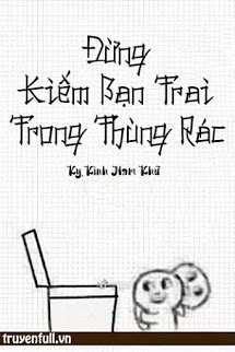 Truyện Đừng Kiếm Bạn Trai Trong Thùng Rác