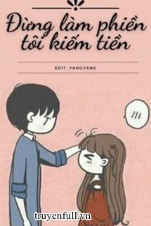 Truyện Đừng Làm Phiền Tôi Kiếm Tiền