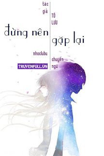Truyện Đừng Nên Gặp Lại
