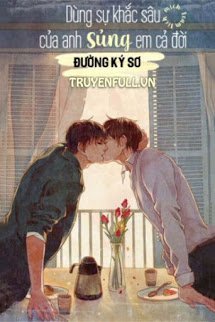 Truyện Dùng Sự Khắc Sâu Của Anh Sủng Em Cả Đời