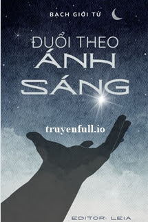 Truyện Đuổi Theo Ánh Sáng - Bạch Giới Tử