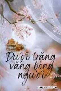 Truyện Dưới Trăng Vắng Bóng Người