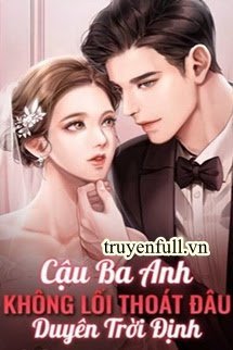 Truyện Duyên Trời Định: Cậu Ba Anh Không Lối Thoát Đâu