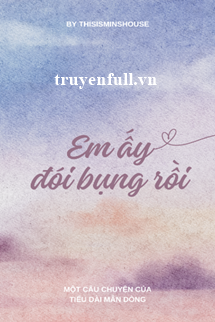 Truyện Em Ấy Đói Bụng Rồi