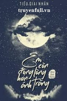 Truyện Em Còn Động Lòng Hơn Ánh Trăng