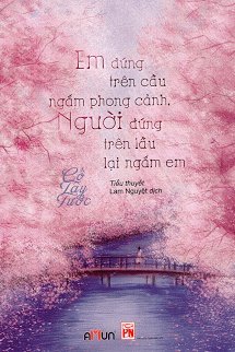Truyện Em Đứng Trên Cầu Ngắm Phong Cảnh, Người Đứng Trên Lầu Lại Ngắm Em