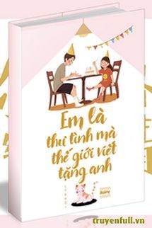 Truyện Em Là Thư Tình Mà Thế Giới Viết Tặng Anh