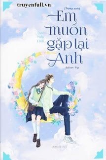 Truyện Em Muốn Gặp Lại Anh