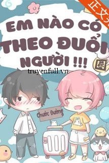 Truyện Em Nào Có Theo Đuổi Người