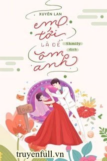 Truyện Em Tới Là Để Ôm Anh