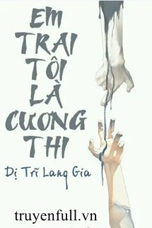 Truyện Em Trai Tôi Là Cương Thi