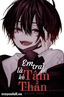 Truyện Em Trai Tôi Là Kẻ Tâm Thần