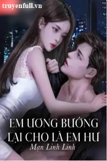 Truyện Em Ương Bướng Lại Cho Là Em Hư