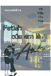 Truyện Fetish Của Em Là Anh