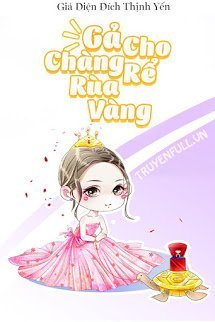 Truyện Gả Cho Chàng Rể Rùa Vàng