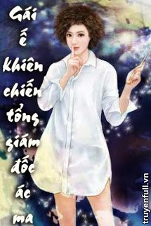 Truyện Gái Ế Khiêu Chiến Tổng Giám Đốc Ác Ma
