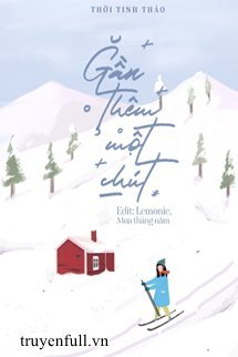 Truyện Gần Thêm Một Chút