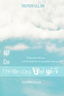 Truyện Gặp Em Nơi Tận Cùng Thế Giới