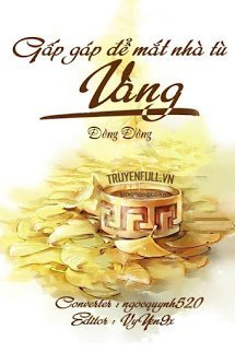 Truyện Gấp Gáp Để Mắt Nhà Tù Vàng