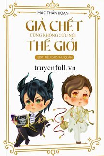 Truyện Giả Chết Cũng Không Cứu Nổi Thế Giới