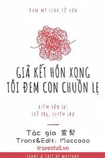Truyện Giả Kết Hôn Xong Tôi Đem Con Chuồn Lẹ