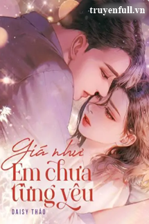 Truyện Giá Như Em Chưa Từng Yêu