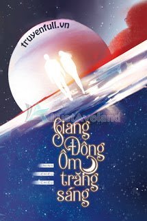 Truyện Giang Đông Ôm Trăng Sáng