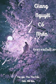 Truyện Giang Nguyệt Cố Nhân - Thu Thu Cầu