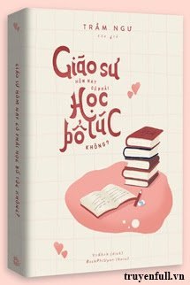 Truyện Giáo Sư Hôm Nay Có Phải Học Bổ Túc Không?