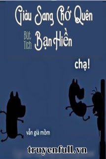 Truyện Giàu Sang Chớ Quên Bạn Hiền